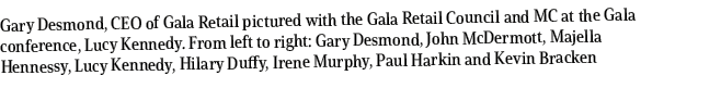 Gary Desmond, CEO of Gala Retail pictured with the Gala Retail Council and MC at the Gala conference, Lucy Kennedy. F...