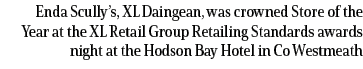 Enda Scully’s, XL Daingean, was crowned Store of the Year at the XL Retail Group Retailing Standards awards night at ...