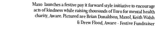 Maxo launches a festive pay it forward style initiative to encourage acts of kindness while raising thousands of Euro...