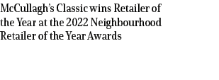 McCullagh’s Classic wins Retailer of the Year at the 2022 Neighbourhood Retailer of the Year Awards