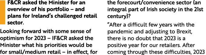 IF&CR asked the Minister for an overview of his portfolio – and plans for Ireland’s challenged retail sector. Looking...