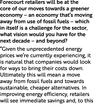 Forecourt retailers will be at the core of our moves towards a greener economy – an economy that’s moving away from u...
