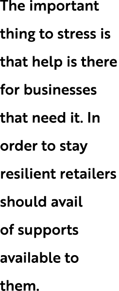 The important thing to stress is that help is there for businesses that need it. In order to stay resilient retailers...