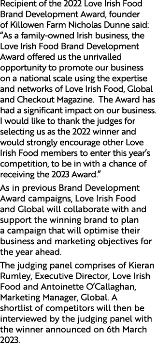 Recipient of the 2022 Love Irish Food Brand Development Award, founder of Killowen Farm Nicholas Dunne said: “As a fa...