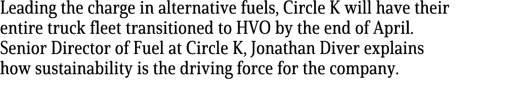 Leading the charge in alternative fuels, Circle K will have their entire truck fleet transitioned to HVO by the end o...