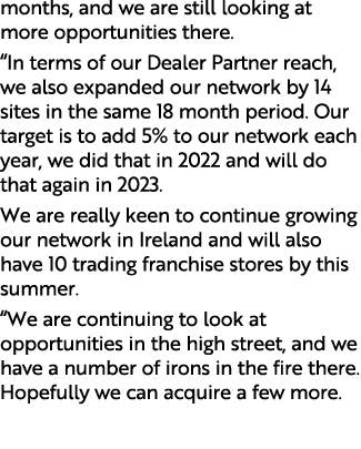 months, and we are still looking at more opportunities there. “In terms of our Dealer Partner reach, we also expanded...