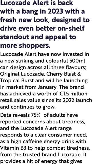 Lucozade Alert is back with a bang in 2023 with a fresh new look, designed to drive even better on shelf standout and...