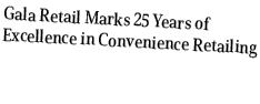 Gala Retail Marks 25 Years of Excellence in Convenience Retailing
