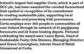 Ireland’s largest fuel supplier Certa, which is part of DCC plc, has been awarded the coveted Guaranteed Irish symbol...
