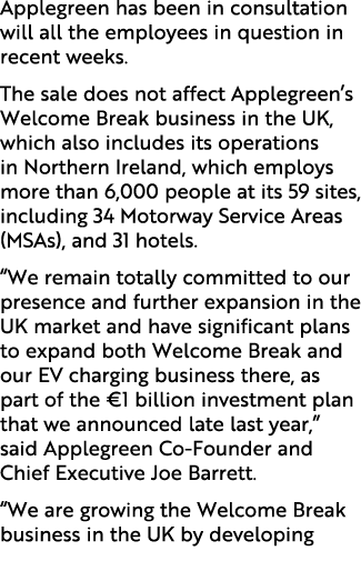 Applegreen has been in consultation will all the employees in question in recent weeks. The sale does not affect Appl...