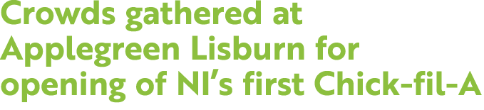 Crowds gathered at Applegreen Lisburn for opening of NI’s first Chick fil A