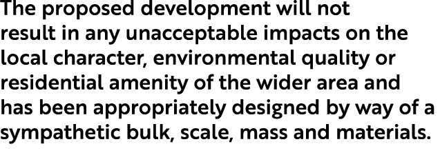 The proposed development will not result in any unacceptable impacts on the local character, environmental quality or...
