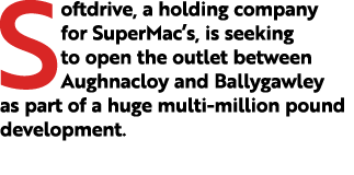Softdrive, a holding company for SuperMac’s, is seeking to open the outlet between Aughnacloy and Ballygawley as part...