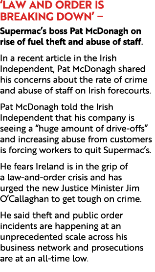 ‘Law and order is breaking down’ – Supermac’s boss Pat McDonagh on rise of fuel theft and abuse of staff. In a recent...