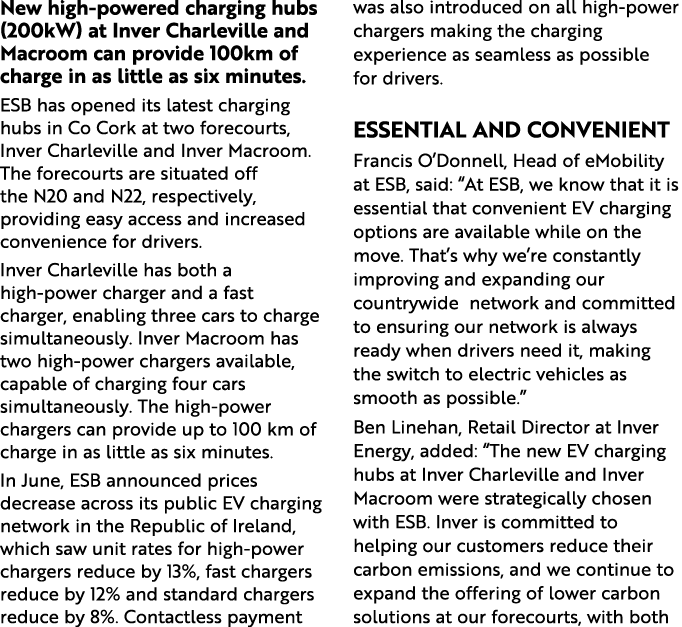 New high powered charging hubs (200kW) at Inver Charleville and Macroom can provide 100km of charge in as little as s...