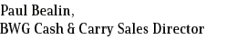 Paul Bealin, BWG Cash & Carry Sales Director