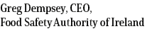Greg Dempsey, CEO, Food Safety Authority of Ireland