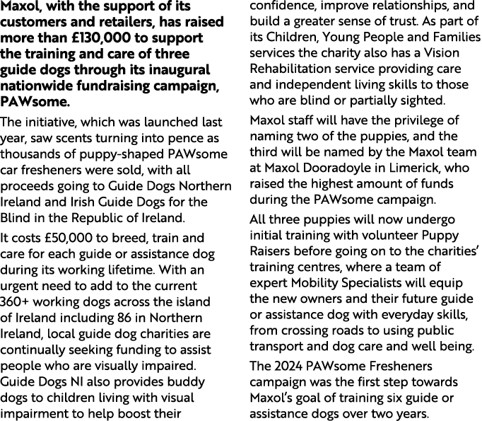 Maxol, with the support of its customers and retailers, has raised more than £130,000 to support the training and car...