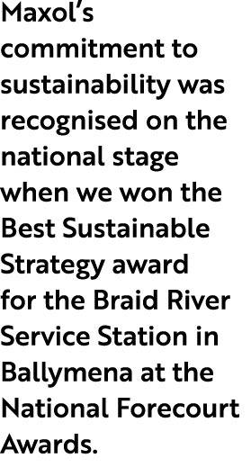 Maxol’s commitment to sustainability was recognised on the national stage when we won the Best Sustainable Strategy a...