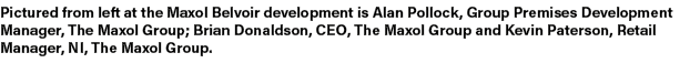 Pictured from left at the Maxol Belvoir development is Alan Pollock, Group Premises Development Manager, The Maxol Gr...