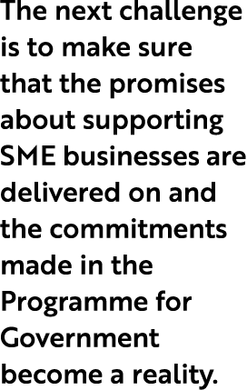 The next challenge is to make sure that the promises about supporting SME businesses are delivered on and the commitm...