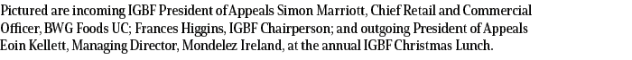 Pictured are incoming IGBF President of Appeals Simon Marriott, Chief Retail and Commercial Officer, BWG Foods UC; Fr...