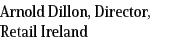 Arnold Dillon, Director, Retail Ireland