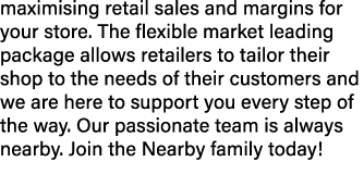 maximising retail sales and margins for your store. The flexible market leading package allows retailers to tailor th...