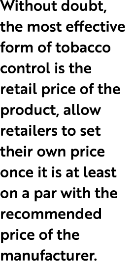 Without doubt, the most effective form of tobacco control is the retail price of the product, allow retailers to set ...