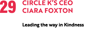 29 Circle K’s CEO Ciara Foxton Leading the way in Kindness