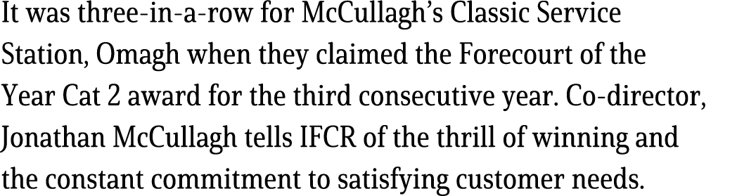 It was three in a row for McCullagh’s Classic Service Station, Omagh when they claimed the Forecourt of the Year Cat ...