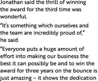 Jonathan said the thrill of winning the award for the third time was wonderful. “It’s something which ourselves and t...
