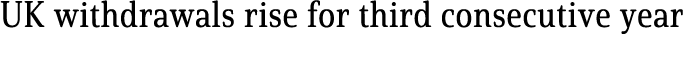 UK withdrawals rise for third consecutive year