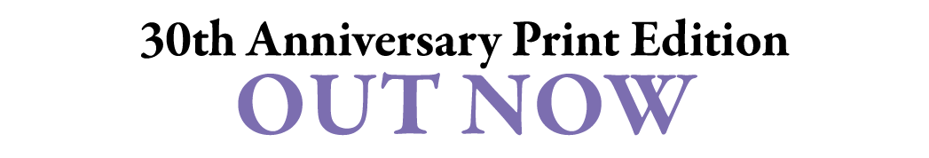 30th Anniversary Print Edition OUt Now