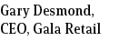 Gary Desmond, CEO, Gala Retail