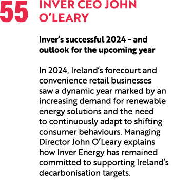 55 Inver CEO John O’Leary Inver’s successful 2024 and outlook for the upcoming year In 2024, Ireland’s forecourt and ...