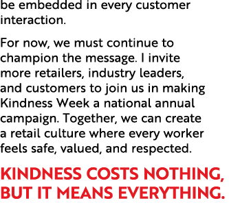 be embedded in every customer interaction. For now, we must continue to champion the message. I invite more retailers...