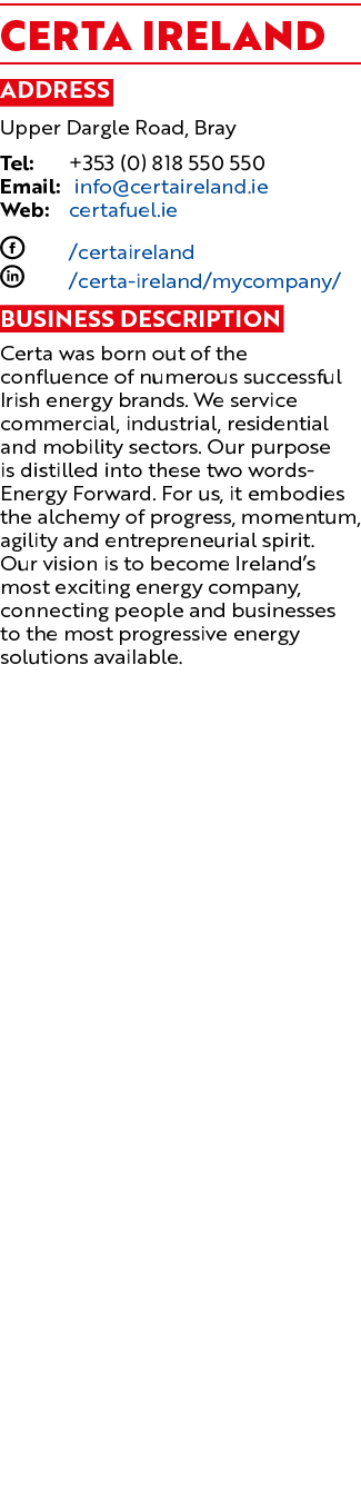 Certa IRELAND Address Upper Dargle Road, Bray Tel: +353 (0) 818 550 550 Email: info@certaireland.ie Web: certafuel.ie...