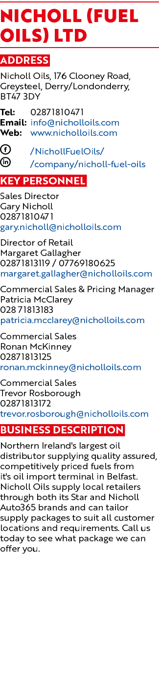 Nicholl (Fuel Oils) Ltd Address Nicholl Oils, 176 Clooney Road, Greysteel, Derry/Londonderry, BT47 3DY Tel: 028718104...