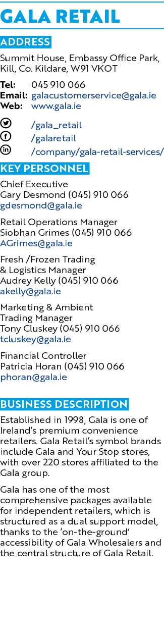 Gala Retail Address Summit House, Embassy Office Park, Kill, Co. Kildare, W91 VKOT Tel: 045 910 066 Email: galacustom...
