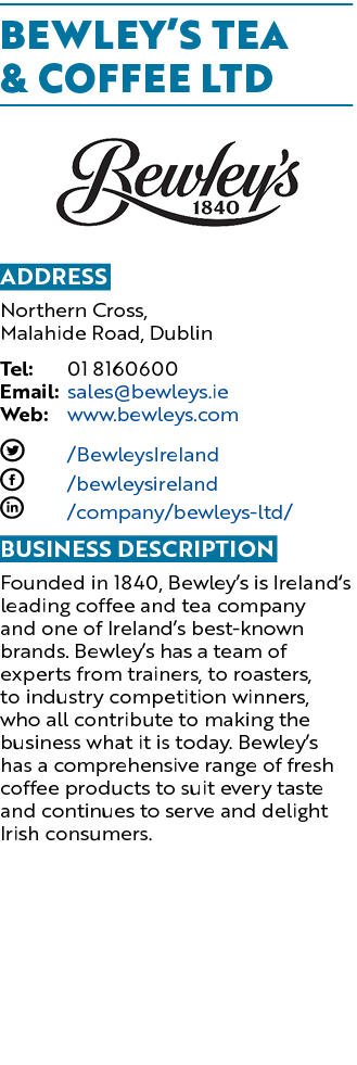 Bewley’s Tea & Coffee Ltd ￼ Address Northern Cross, Malahide Road, Dublin Tel: 01 8160600 Email: sales@bewleys.ie Web...
