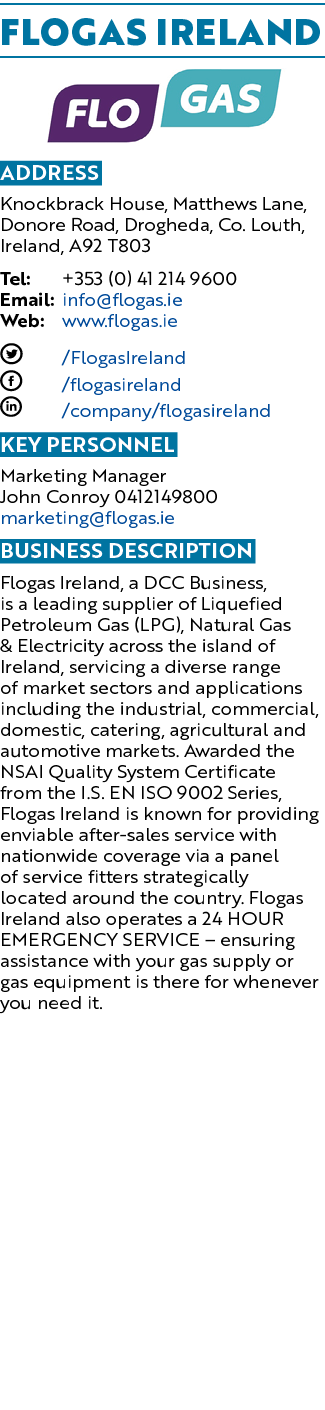 Flogas Ireland ￼ Address Knockbrack House, Matthews Lane, Donore Road, Drogheda, Co. Louth, Ireland, A92 T803 Tel: +3...