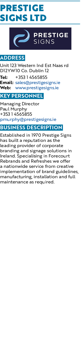 PRESTIGE SIGNS LTD ￼ Address Unit 123 Western Ind Est Naas rd D12YW10 Co. Dublin 12 Tel: +353 1 4565855 Email: sales@...