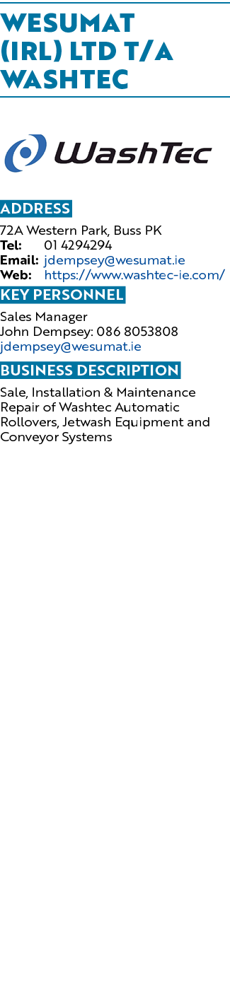 Wesumat (IRL) Ltd T/A Washtec ￼ Address 72A Western Park, Buss PK Tel: 01 4294294 Email: jdempsey@wesumat.ie Web: htt...
