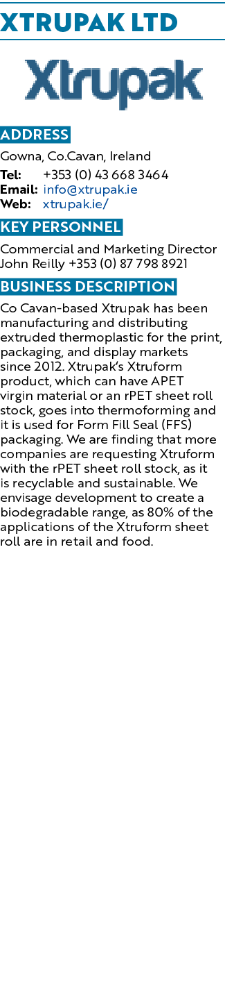 Xtrupak Ltd ￼ Address Gowna, Co.Cavan, Ireland Tel: +353 (0) 43 668 3464 Email: info@xtrupak.ie Web: xtrupak.ie/ Key ...