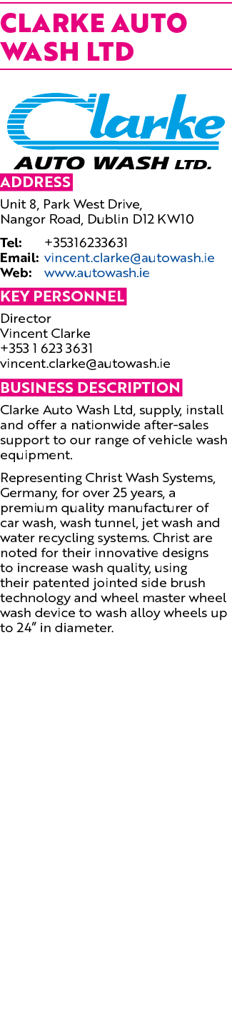 Clarke Auto Wash Ltd ￼ Address Unit 8, Park West Drive, Nangor Road, Dublin D12 KW10 Tel: +35316233631 Email: vincent...