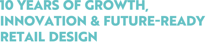 10 Years of Growth, Innovation & Future Ready Retail Design