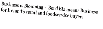 Business is Blooming – Bord Bia means Business for Ireland’s retail and foodservice buyers