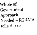 Whole of Government Approach Needed – RGDATA tells Harris