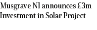 Musgrave NI announces £3m Investment in Solar Project
